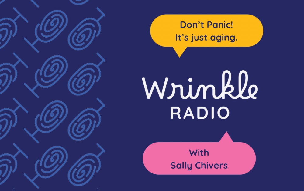 Don’t panic! It’s just aging in a yellow voice bubble. Wrinkle radio in white cursive. With Sally chivers in a pink voice bubble. On a dark blue background. On the left there are fingerprint-tree bark microphone logos forming wallpaper